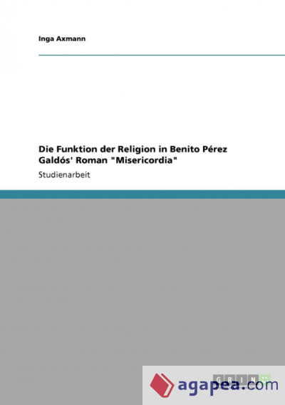 Die Funktion der Religion in Benito PÃ©rez GaldÃ³sâ€™ Roman "Misericordia"