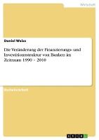 Portada de Die Veränderung der Finanzierungs- und Investitionsstruktur von Banken im Zeitraum 1990 - 2010