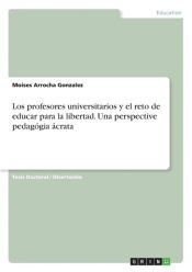 LOS PROFESORES UNIVERSITARIOS Y EL RETO DE EDUCAR PARA LA LIBERTAD. UNA ...