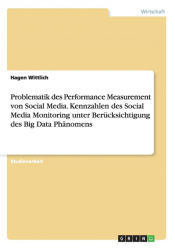 Portada de Problematik des Performance Measurement von Social Media. Kennzahlen des Social Media Monitoring unter Berücksichtigung des Big Data Phänomens