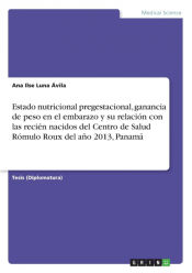 Portada de Estado nutricional pregestacional, ganancia de peso en el embarazo y su relación con las recién nacidos del Centro de Salud Rómulo Roux del año 2013, Panamá