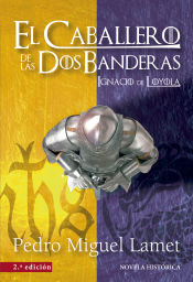 Portada de CABALLERO DE LAS DOS BANDERAS, EL - 2ª EDICION . IGNACIO DE LOYOLA