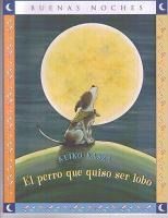 Portada de El Perro Que Quiso Ser Lobo = The Dog Who Cried Wolf