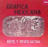 GRÁFICA MEXICANA. ARTE Y REVOLUCIÓN. Catálogo de Exposición