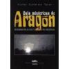 GUIA MISTERIOSA DE ARAGON: UN RECORRIDO POR LOS CASOS Y LOS LUGARES MÁS ENIGMÁTICOS