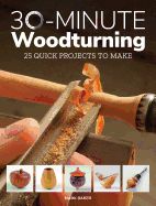 Portada de 30-Minute Woodturning: 25 Quick Projects to Make
