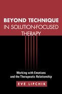 Portada de Beyond Technique in Solution-Focused Therapy: Working with Emotions and the Therapeutic Relationship