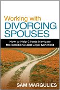 Portada de Working with Divorcing Spouses: How to Help Clients Navigate the Emotional and Legal Minefield