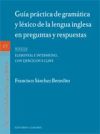 GUÍA PRÁCTICA DE GRAMÁTICA Y LÉXICO DE LA LENGUA INGLESA EN PREGUNTAS Y RESPUESTAS.