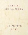 Gabriel De La Mora: La Petite Mort