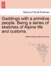 Gaddings with a primitive people. Being a series of sketches of Alpine life and customs. Vol. I
