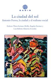 Portada de La ciudad del sol: Antonio Ferres, la ciudad y el realismo social