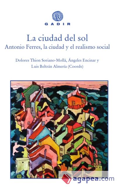 La ciudad del sol: Antonio Ferres, la ciudad y el realismo social