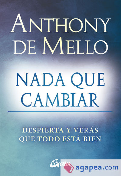 NADA QUE CAMBIAR - ANTHONY DE MELLO - 9788484459712