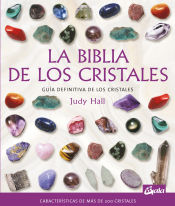 Portada de La biblia de los cristales: Guía definitiva de los cristales-Características de más de 200 cristales