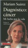 Portada de Diagnóstico: cáncer. Mi lucha por la vida