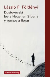 Dostoyevski lee a Hegel en Siberia y rompe a llorar- nova ed Dostoyevski lee a Hegel en Siberia y rompe a llorar- nova ed
