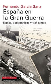 Portada de España en la Gran Guerra: Espías, diplomáticos y traficantes