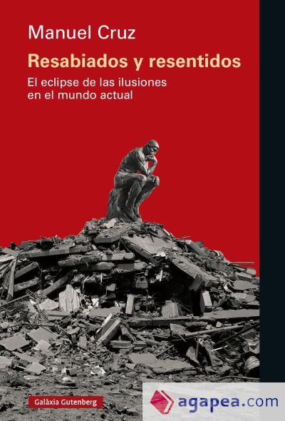 Resabiados y resentidos: El eclipse de las ilusiones en el mundo actual Resabiados y resentidos: El eclipse de las ilusiones en el mundo actual