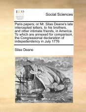 Portada de Paris papers; or Mr. Silas Deane's late intercepted letters, to his brothers, and other intimate friends, in America. To which are annexed for comparison, the Congressional declaration of indepedendency in July 1776