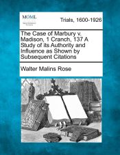 Portada de The Case of Marbury v. Madison, 1 Cranch, 137 A Study of its Authority and Influence as Shown by Subsequent Citations