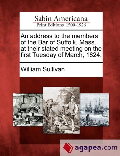 An address to the members of the Bar of Suffolk, Mass. at their stated meeting on the first Tuesday of March, 1824