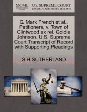 Portada de G. Mark French et al., Petitioners, v. Town of Clintwood ex rel. Goldie Johnson. U.S. Supreme Court Transcript of Record with Supporting Pleadings