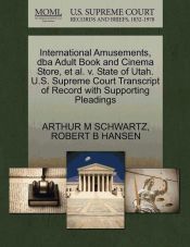 Ut Dba Transcript INTERNATIONAL AMUSEMENTS, DBA ADULT BOOK AND CINEMA STORE, ET AL. V ...