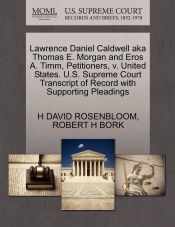 LAWRENCE DANIEL CALDWELL AKA THOMAS E. MORGAN AND EROS A. TIMM ...