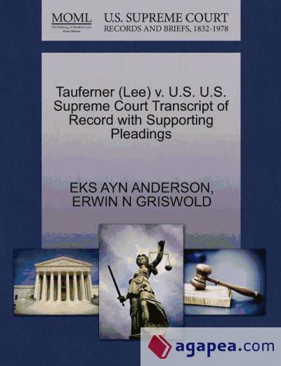 Tauferner (Lee) v. U.S. U.S. Supreme Court Transcript of Record with Supporting Pleadings Tauferner (Lee) v. U.S. U.S. Supreme Court Transcript of Record with Supporting Pleadings