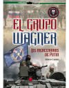 El Grupo Wagner. Los Mercenarios De Putin