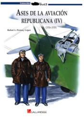 Portada de ASES DE LA AVIACION REPUBLICANA (1936-1939) (IV)