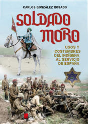 Portada de Soldado moro: Usos y costumbres del indígena al servicio de España