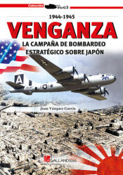 Portada de Venganza. La campaña de bombardeo estrategico sobre japon (1944-1945)