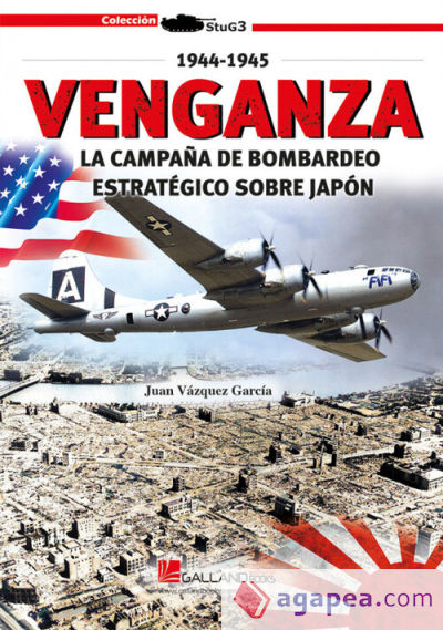Venganza. La campaña de bombardeo estrategico sobre japon (1944-1945)
