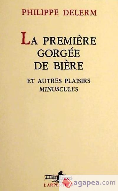 La Première Gorgée de bière et autres plaisirs minuscules