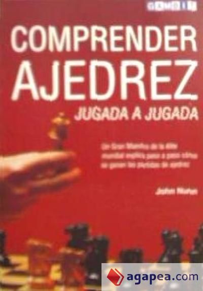 COMPRENDER EL AJEDREZ, JUGADA A JUGADA