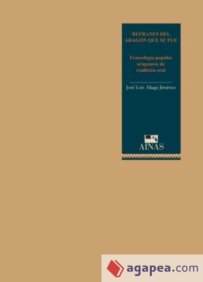 Refranes del Aragón que se fue : fraseología popular aragonesa de tradición oral