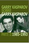 Garry Kasparov sobre Garry Kasparov. Parte II: 1985-1993