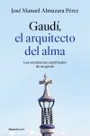 Gaud&iacute;: el arquitecto del alma