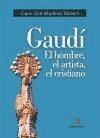 Gaudí: el hombre, el artista, el cristiano