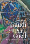Gaud&iacute; i el Park G&uuml;ell. Viatge a l'interior d'un somni