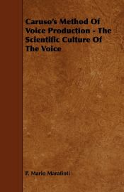 Portada de Carusoâ€™s Method Of Voice Production - The Scientific Culture Of The Voice