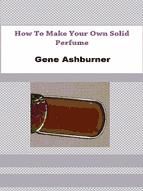 Portada de How To Make Your Own Solid Perfume (Ebook)