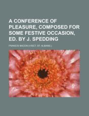 Portada de A Conference of Pleasure, Composed for Some Festive Occasion, Ed. by J. Spedding