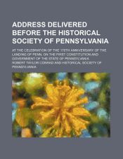 Portada de Address Delivered Before the Historical Society of Pennsylvania; At the Celebration of the 170th Anniversary of the Landing of Penn, on the First Constitution and Government of the State of Pennsylvania