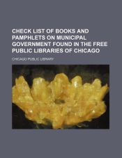 CHECK LIST OF BOOKS AND PAMPHLETS ON MUNICIPAL GOVERNMENT FOUND IN THE ...