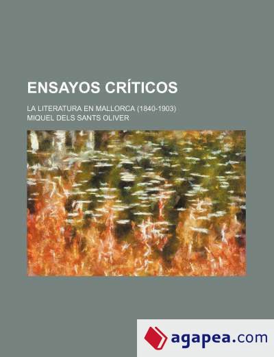 Ensayos Críticos; La Literatura En Mallorca (1840-1903)