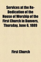 Portada de Services at the Re-Dedication of the House of Worship of the First Church in Danvers, Thursday, June 6, 1889