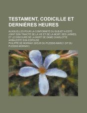 Codicille TESTAMENT, CODICILLE ET DERNIERES HEURES; AUXQUELLES POUR LA CONFORMITE ...